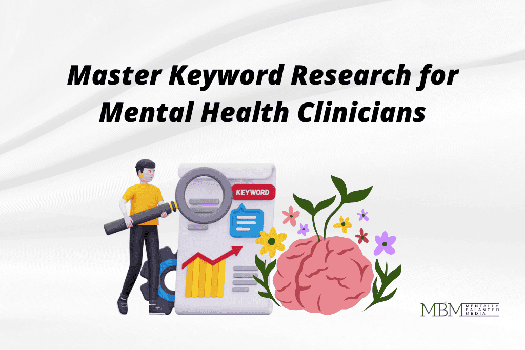 Master Keyword Research for Mental Health Clinicians - Mentally Balanced Media.