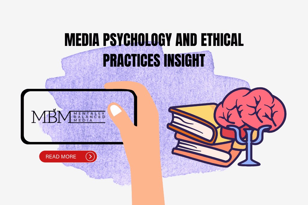 Media Psychology and Ethical Practices Insight - Mentally Balanced Media.